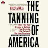 9781482997514-1482997517-The Tanning of America: How Hip-Hop Created a Culture That Rewrote the Rules of the New Economy (LIBRARY EDITION)