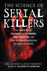 9781510764149-1510764143-Science of Serial Killers: The Truth Behind Ted Bundy, Lizzie Borden, Jack the Ripper, and Other Notorious Murderers of Cinematic Legend (The Science of)