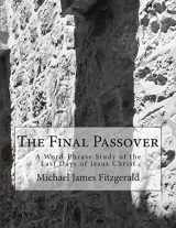9781887309240-1887309241-The Final Passover: A Word-Phrase Study of the Last Days of Jesus Christ