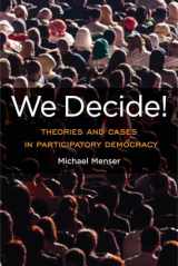 9781439914175-1439914176-We Decide!: Theories and Cases in Participatory Democracy (Global Ethics and Politics)