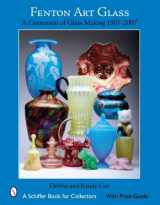 9780764327940-0764327941-Fenton Art Glass: A Centennial of Glass Making 1907 to 2007