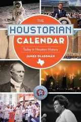 9781467139878-1467139874-The Houstorian Calendar: Today in Houston History (On This Day In)