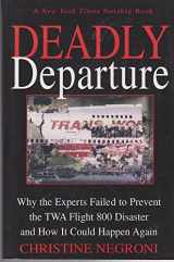 9780060932657-0060932651-Deadly Departure: Why the Experts Failed to Prevent the TWA Flight 800 Disaster and How It Could Happen Again