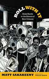 9780822355526-0822355523-Roll With It: Brass Bands in the Streets of New Orleans (Refiguring American Music)