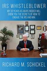 9780692514931-0692514937-IRS Whistleblower: My 33 years as an IRS Insider will show you the secrets of how to engage the IRS and win. (IRS Insiders Guide to Taxes)