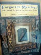 9780961295813-0961295813-Forgotten Marriage: The Painted Tintype & the Decorative Frame, 1860-1910 : A Lost Chapter in American Portraiture