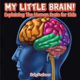 9781541901612-1541901614-My Little Brain! - Explaining The Human Brain for Kids