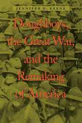 9780801874468-0801874467-Doughboys, the Great War, and the Remaking of America (War/Society/Culture)