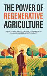 9781922435439-1922435430-The Power of Regenerative Agriculture: Transforming Agriculture for Environmental, Economic, and Social Sustainability (Sustainable Agriculture)