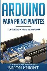 9781730831539-1730831532-Arduino Para Principiantes: Guía paso a paso de Arduino (Software y Hardware Arduino) (Spanish Edition)