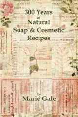 9780979594533-0979594537-300 Years of Natural Soap & Cosmetic Recipes