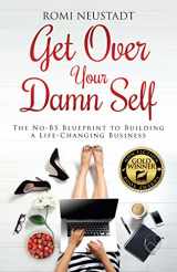 9780997948219-0997948213-Get Over Your Damn Self: The No-BS Blueprint to Building a Life-Changing Business