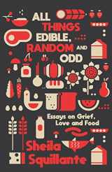 9781955904896-1955904898-All Things Edible, Random & Odd: Essays on Grief, Love & Food