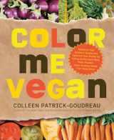 9781592334391-1592334393-Color Me Vegan: Maximize Your Nutrient Intake and Optimize Your Health by Eating Antioxidant-Rich, Fiber-Packed, Color-Intense Meals That Taste Great