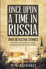 9781517133474-1517133475-Once Upon a Time in Russia: Memoirs of the Chief of Criminal Investigation for the Russian Empire