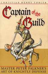9780982591161-0982591160-Captain of the Guild: Master Peter Falkner's Art of Knightly Defense