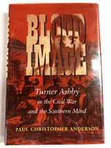 9780807127520-0807127523-Blood Image: Turner Ashby in the Civil War and the Southern Mind (Conflicting Worlds: New Dimensions of the American Civil War)