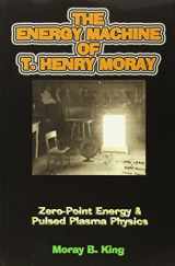 9781931882422-1931882428-The Energy Machine of T. Henry Moray: Zero-Point Energy and Pulsed Plasma Physics
