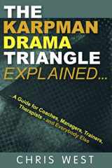 9780993023361-0993023363-The Karpman Drama Triangle Explained: A Guide for Coaches, Managers, Trainers, Therapists – and Everybody Else