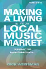 9781423484509-1423484509-Making a Living in Your Local Music Market: Realizing Your Marketing Potential Revised and Updated Fourth Edition (Making a Living in Your Local Market)