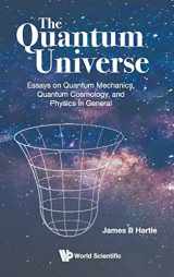 9789811216398-9811216398-Quantum Universe, The: Essays on Quantum Mechanics, Quantum Cosmology, and Physics in General