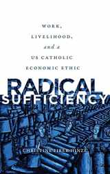 9781647120252-164712025X-Radical Sufficiency: Work, Livelihood, and a US Catholic Economic Ethic (Moral Traditions)
