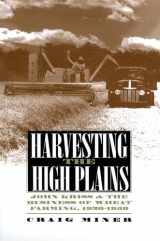 9780700608744-0700608745-Harvesting the High Plains: John Kriss and the Business of Wheat Farming, 1920-1950