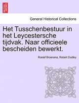 9781241460945-1241460949-Het Tusschenbestuur in het Leycestersche tijdvak. Naar officieele bescheiden bewerkt. (German Edition)