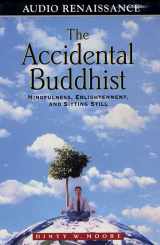 9781559274876-1559274875-The Accidental Buddhist: Mindfulness, Enlightenment and Sitting Still