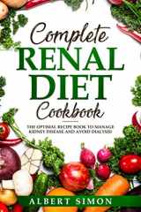 9781798746394-1798746395-COMPLETE RENAL DIET COOKBOOK: THE OPTIMAL RECIPE BOOK TO MANAGE KIDNEY DISEASE AND AVOID DIALYSIS!