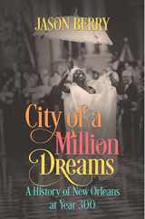 9781469647142-1469647141-City of a Million Dreams: A History of New Orleans at Year 300