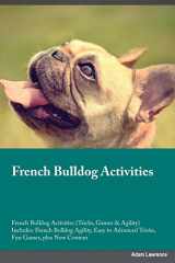 9781526903464-1526903466-French Bulldog Activities French Bulldog Activities (Tricks, Games & Agility) Includes: French Bulldog Agility, Easy to Advanced Tricks, Fun Games, plus New Content
