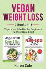 9781087863849-1087863848-Vegan Weight Loss: 2 Books in 1: Vegetarian Keto Diet for Beginners, The Plant Based Diet
