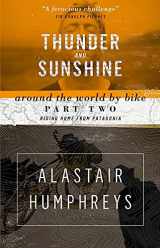9781903070888-1903070880-Thunder and Sunshine: Around the World by Bike, Part Two: Riding Home from Patagonia