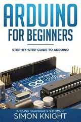 9781719973120-1719973121-Arduino for Beginners: Step-by-Step Guide to Arduino (Arduino Hardware & Software)