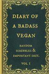9781671135956-1671135954-Diary of a Badass Vegan: Funny Novelty Gag Gift Notebook, Journal. Ideal For Secret Santa,Christmas & Birthdays. Blank, lined paper.