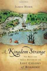 9780465004850-0465004857-A Kingdom Strange: The Brief and Tragic History of the Lost Colony of Roanoke