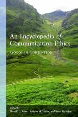 9781433152443-1433152444-An Encyclopedia of Communication Ethics: Goods in Contention
