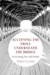 9781608996728-1608996727-Accepting The Troll Underneath the Bridge: Overcoming Our Self-Doubts