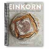 9781635616200-1635616204-Einkorn: Recipes for Nature's Original Wheat