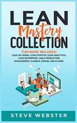 9781801543897-1801543895-Lean Mastery Collection: This book includes: Lean Six Sigma, Lean Startup, Lean Analytics, Lean Enterprise, Agile Project Management, Kanban, Scrum, and Kaizen