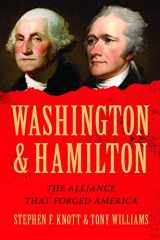 9781492609834-1492609838-Washington and Hamilton: The Untold True Story of the Unlikely Friendship that Helped Win the American Revolution, Forge the Constitution, and Shape a Nation