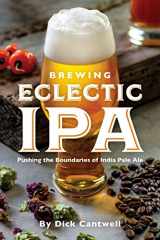 9781938469466-1938469461-Brewing Eclectic IPA: Pushing the Boundaries of India Pale Ale