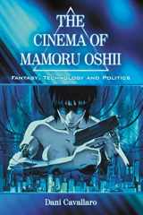 9780786427642-0786427647-Cinema of Mamoru Oshii: Fantasy, Technology and Politics