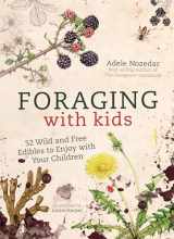 9781786781635-1786781638-Foraging with Kids: 52 Wild and Free Edibles to Enjoy With Your Children
