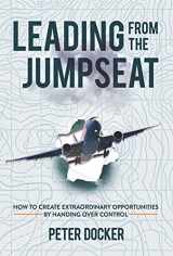 9781739924034-1739924037-Leading From The Jumpseat: How to Create Extraordinary Opportunities by Handing Over Control