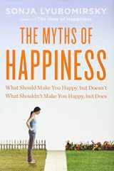 9781594204371-1594204373-The Myths of Happiness: What Should Make You Happy, but Doesn't, What Shouldn't Make You Happy, but Does