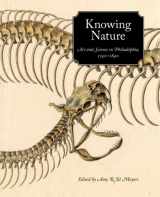 9780300111040-0300111045-Knowing Nature: Art and Science in Philadelphia, 1740-1840