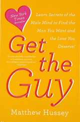9780062241757-0062241753-Get the Guy: Learn Secrets of the Male Mind to Find the Man You Want and the Love You Deserve