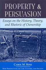 9780813385556-0813385555-Property And Persuasion: Essays On The History, Theory, And Rhetoric Of Ownership (New Perspectives on Law, Culture, and Society)